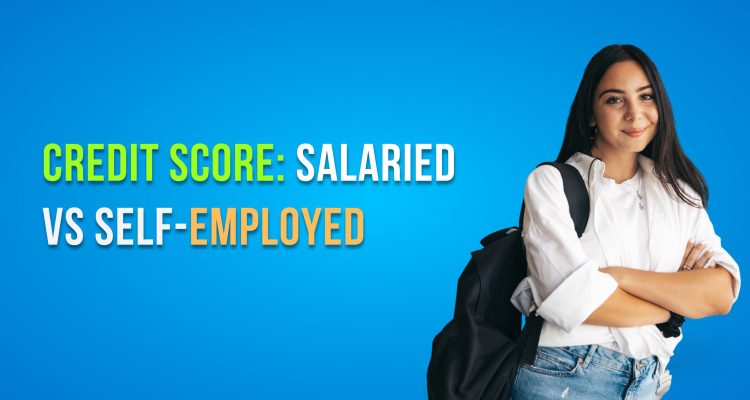 Credit Score: Salaried vs Self-Employed