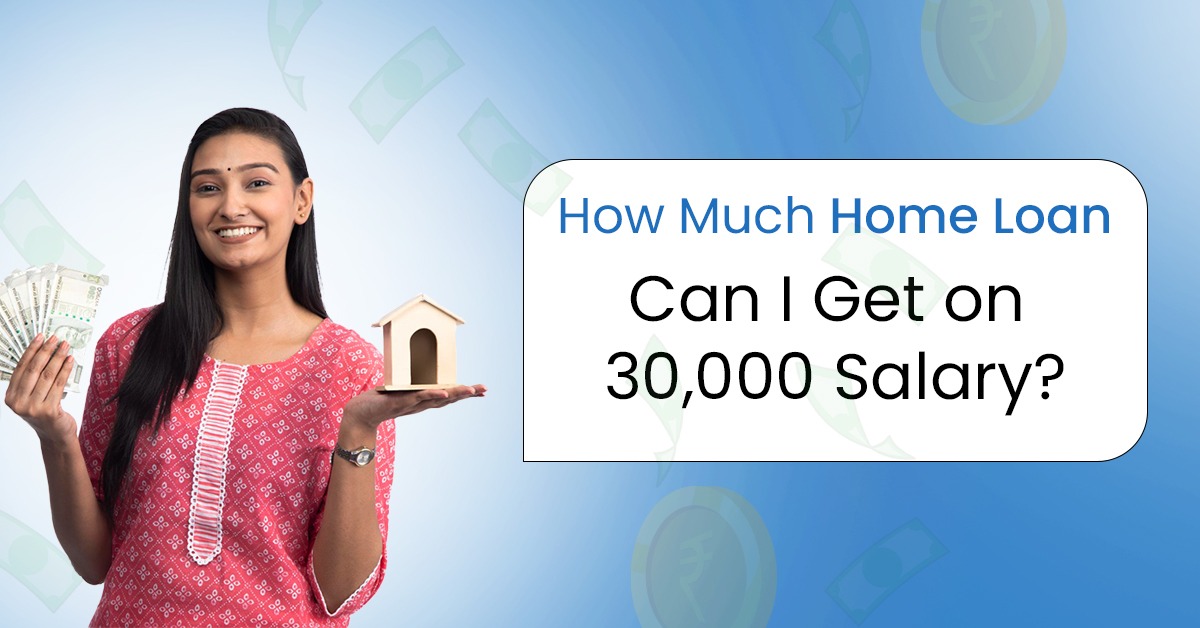 How Much Home Loan Can I Get on 30000 Salary