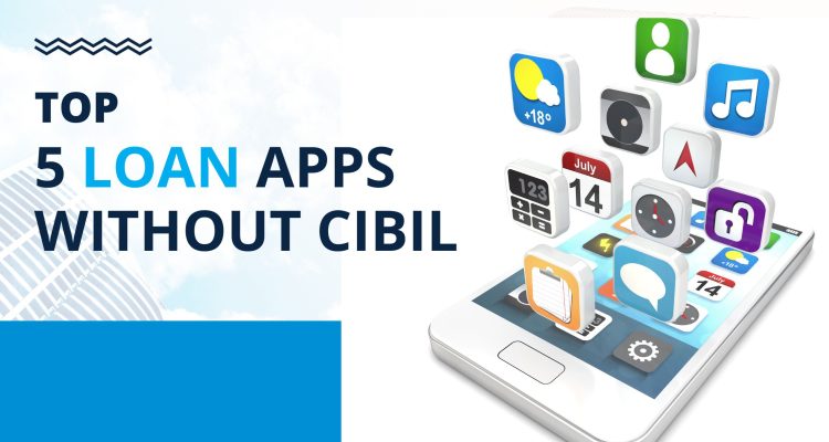 Top 5 Loan Apps Without CIBIL