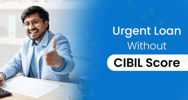 Urgent Loan Without CIBIL